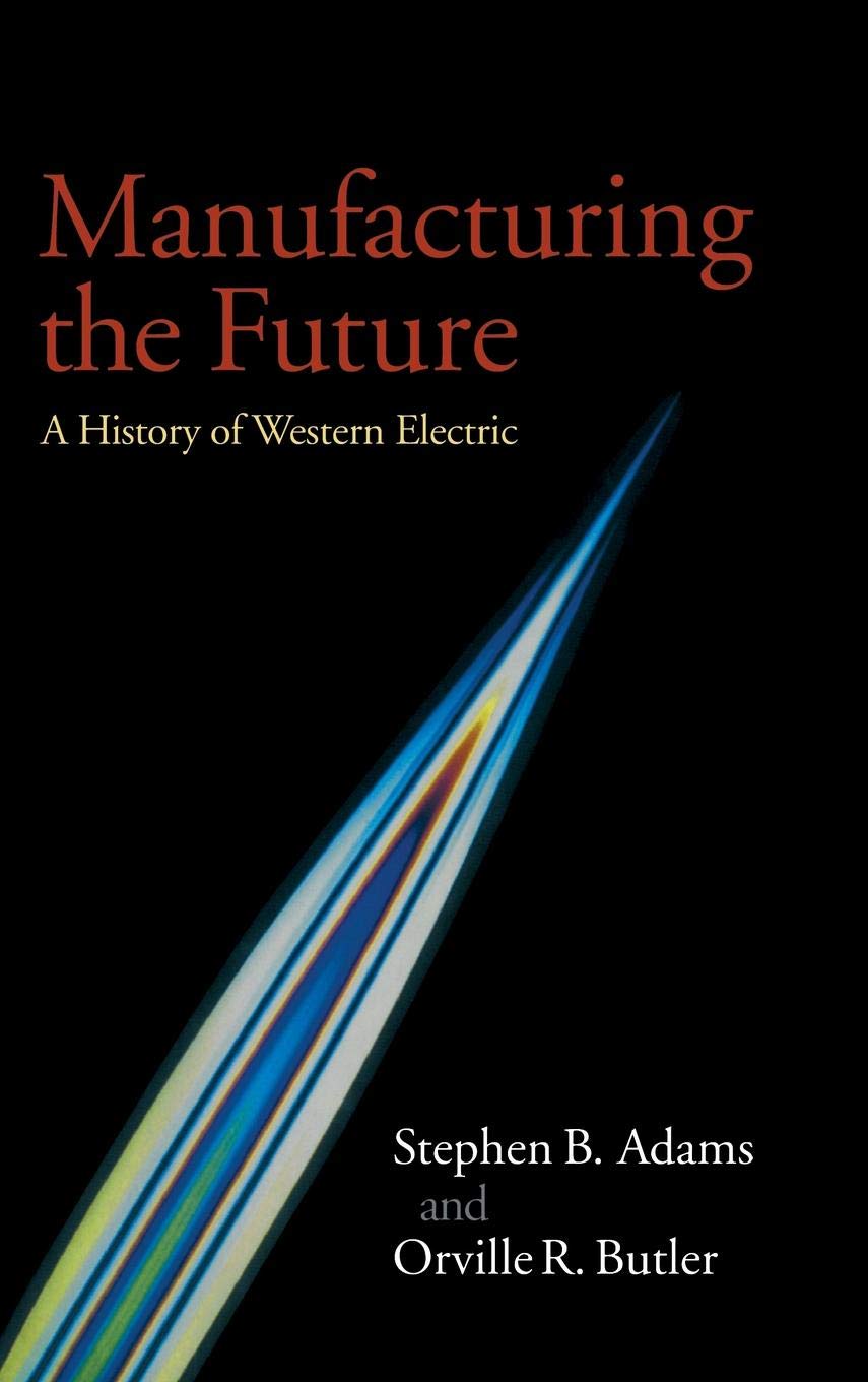 Manufacturing the Future: A History of Western Electric,Used
