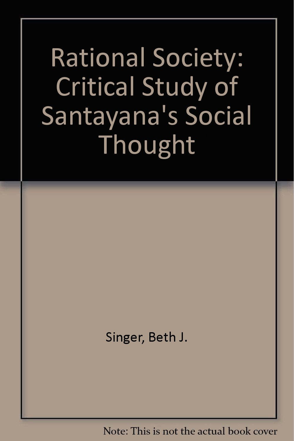 The rational society;: A critical study of Santayana's social thought,Used