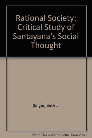 The rational society;: A critical study of Santayana's social thought,Used