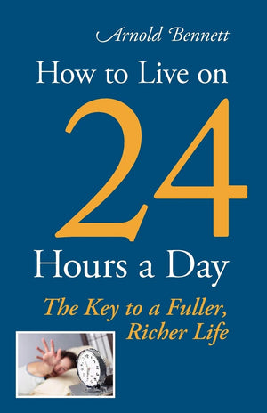 How To Live On 24 Hours A Day: The Key To A Fuller, Richer Life,Used