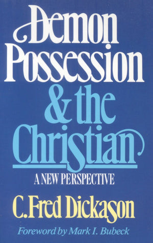 Demon Possession And The Christian: A New Perspective,New
