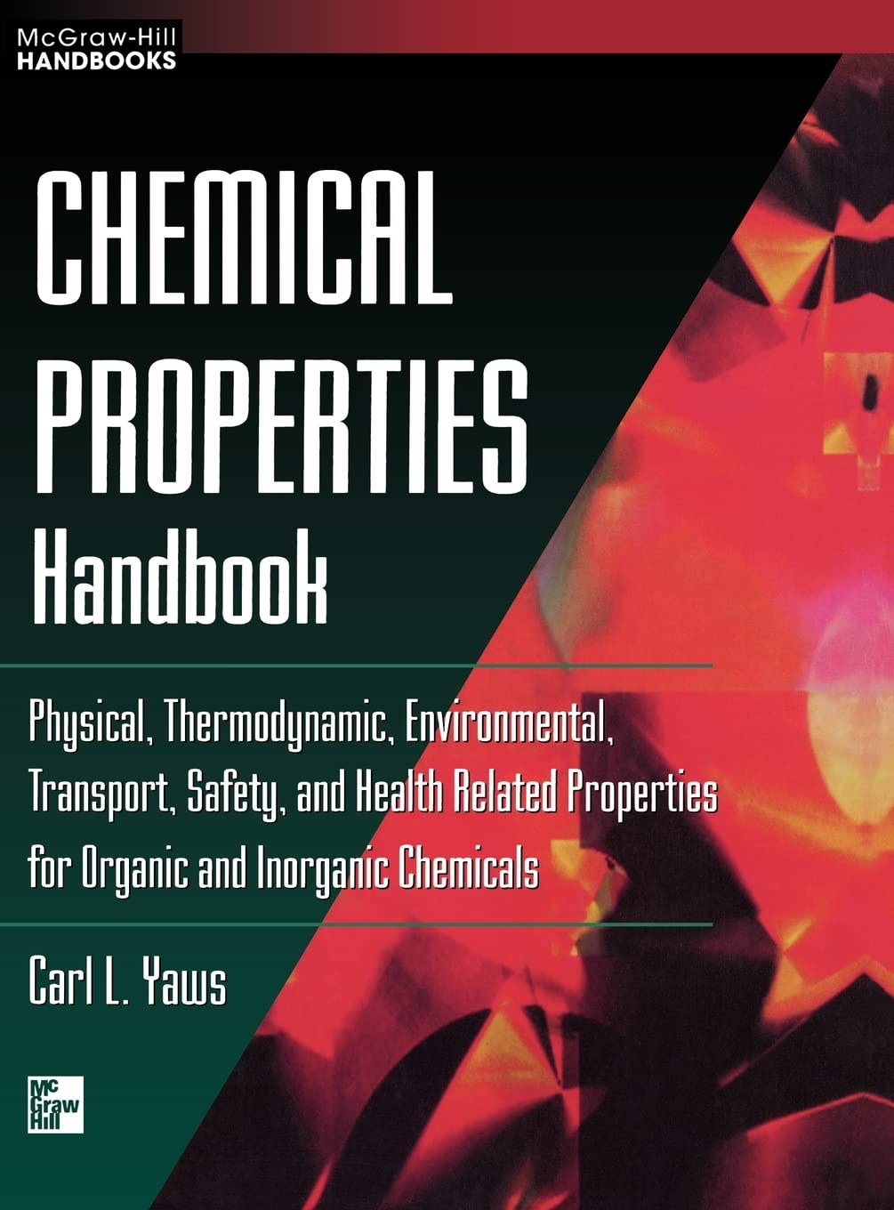 Chemical Properties Handbook: Physical, Thermodynamics, Engironmental Transport, Safety & Health Related Properties For Organic