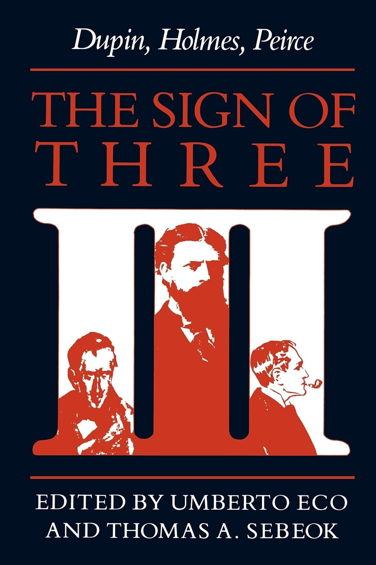The Sign Of Three: Dupin, Holmes, Peirce (Advances In Semiotics),New