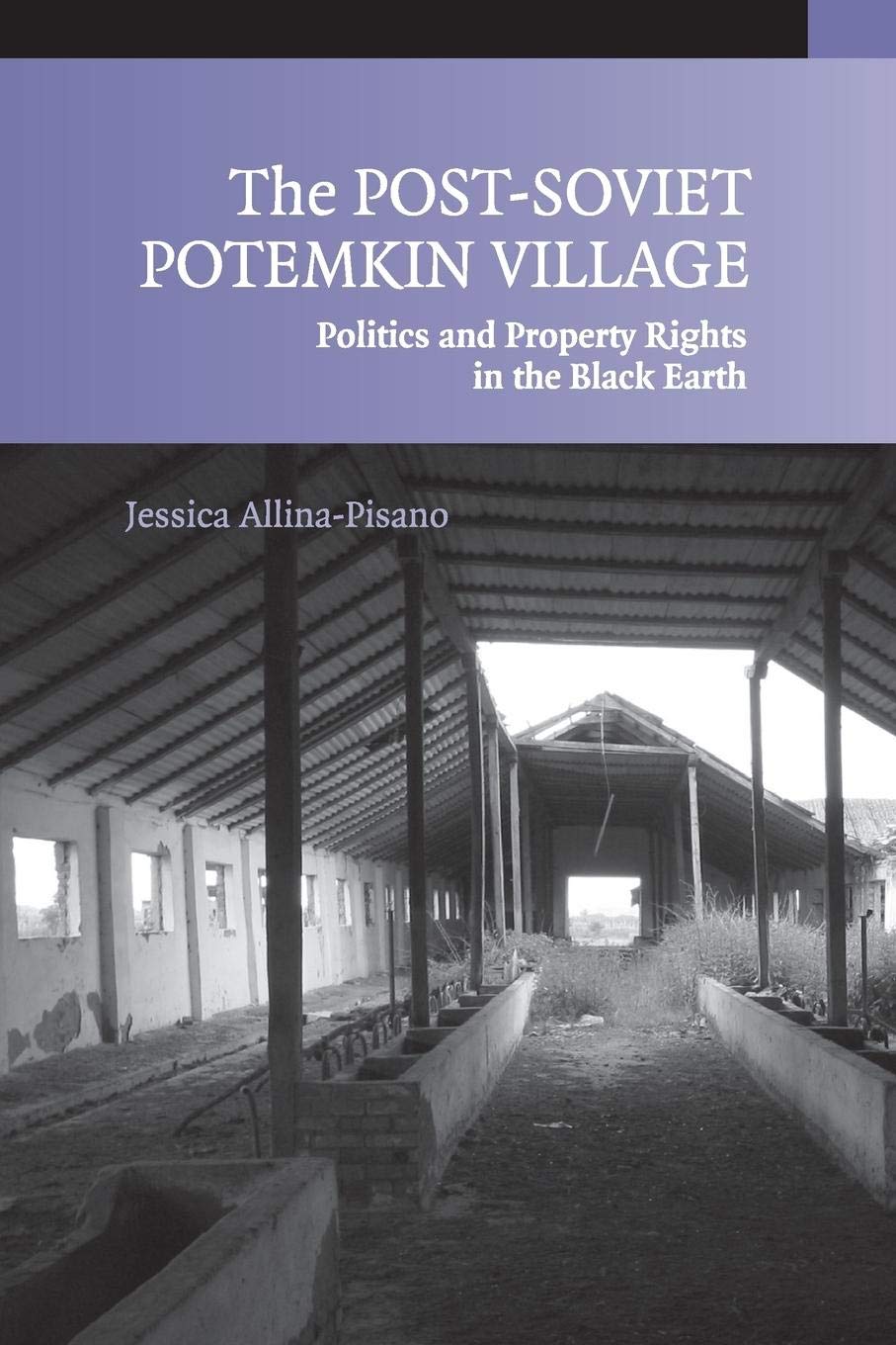 The PostSoviet Potemkin Village: Politics and Property Rights in the Black Earth,New