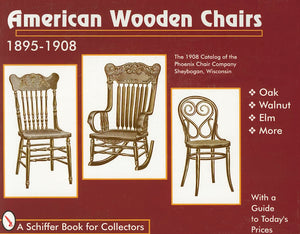 American Wooden Chairs: 18951908 (A Schiffer Book for Collectors),Used