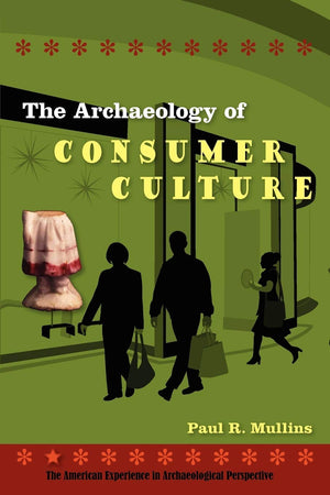 The Archaeology of Consumer Culture (American Experience in Archaeological Pespective),Used