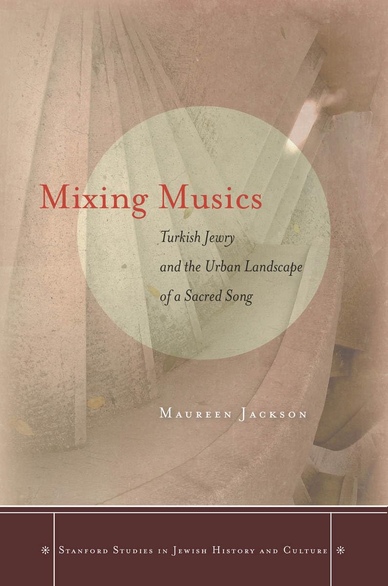 Mixing Musics: Turkish Jewry and the Urban Landscape of a Sacred Song (Stanford Studies in Jewish History and Culture),Used