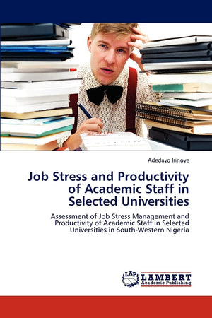 Job Stress and Productivity of Academic Staff in Selected Universities: Assessment of Job Stress Management and Productivity of ,Used