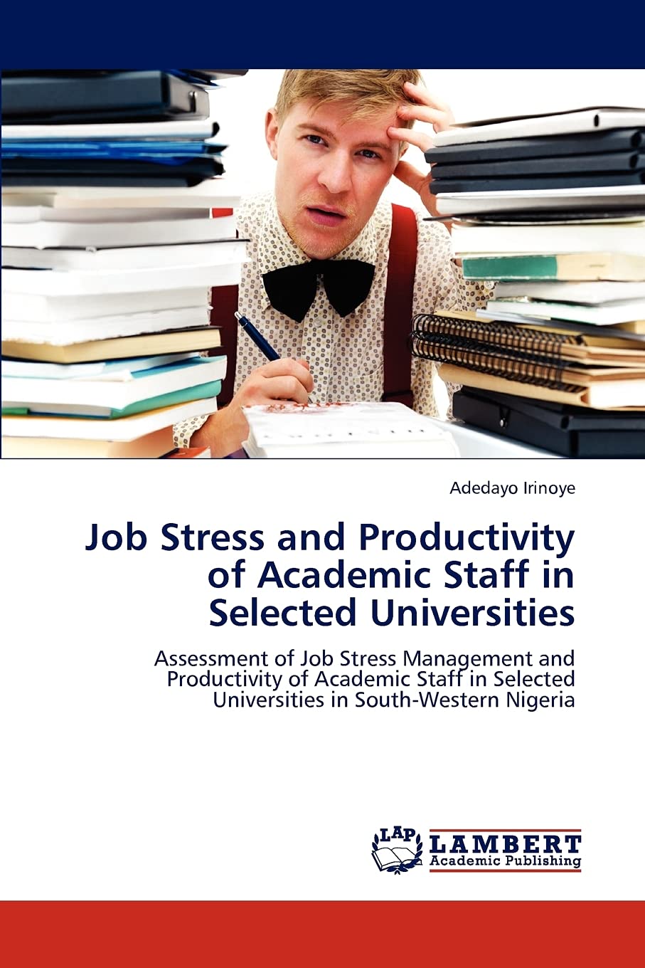 Job Stress and Productivity of Academic Staff in Selected Universities: Assessment of Job Stress Management and Productivity of ,Used