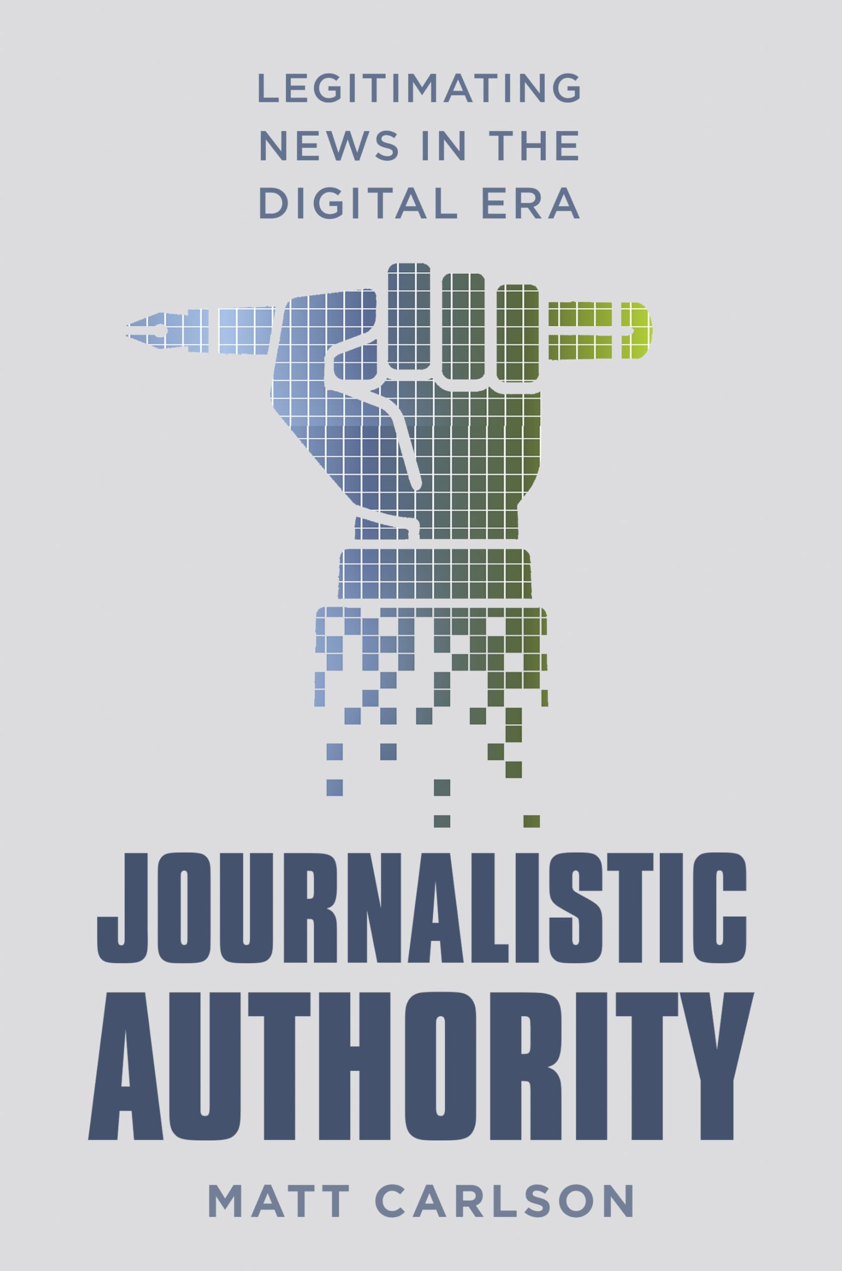 Journalistic Authority: Legitimating News in the Digital Era,Used