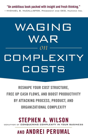 Waging War on Complexity Costs: Reshape Your Cost Structure, Free Up Cash Flows and Boost Productivity by Attacking Process, Pro