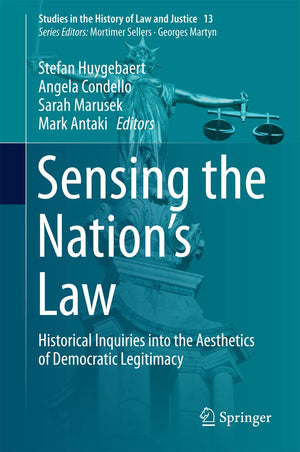 Sensing the Nation's Law: Historical Inquiries into the Aesthetics of Democratic Legitimacy (Studies in the History of Law and J,Used
