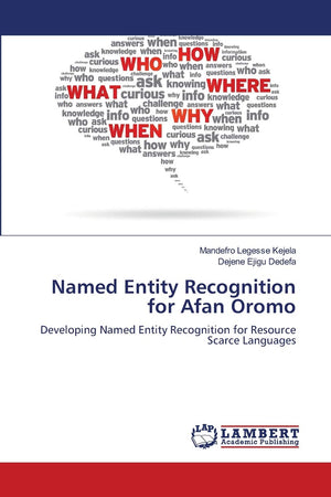 Named Entity Recognition for Afan Oromo: Developing Named Entity Recognition for Resource Scarce Languages,Used