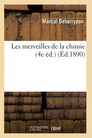 Les Merveilles De La Chimie (4E D.) (D.1890) (Sciences) (French Edition),New