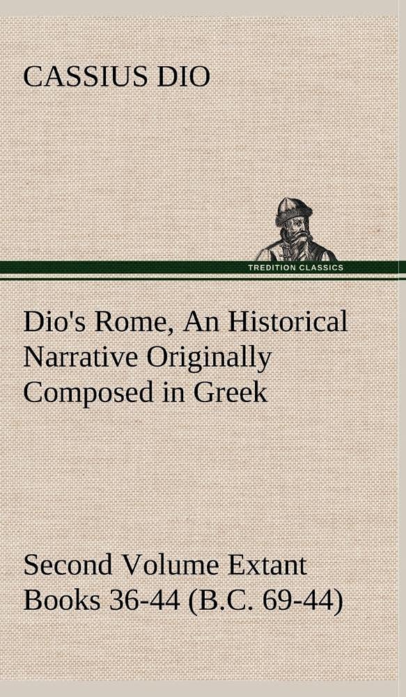 Dio's Rome, Volume 2 An Historical Narrative Originally Composed in Greek During the Reigns of Septimius Severus, Geta and Carac,Used