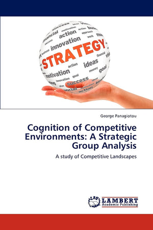 Cognition of Competitive Environments: A Strategic Group Analysis: A study of Competitive Landscapes,Used