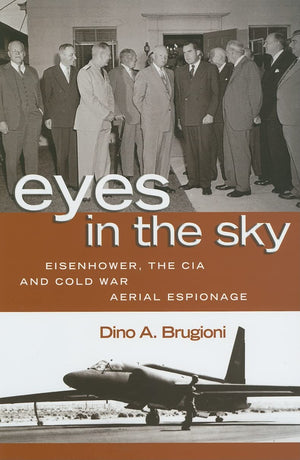 Eyes In The Sky: Eisenhower, The Cia And Cold War Aerial Espionage