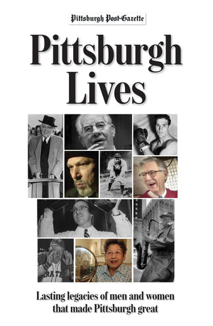 Pittsburgh Lives: Men and Women Who Shaped Our City,Used