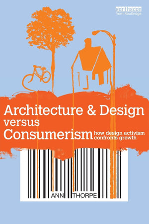 Architecture & Design Versus Consumerism: How Design Activism Confronts Growth,Used