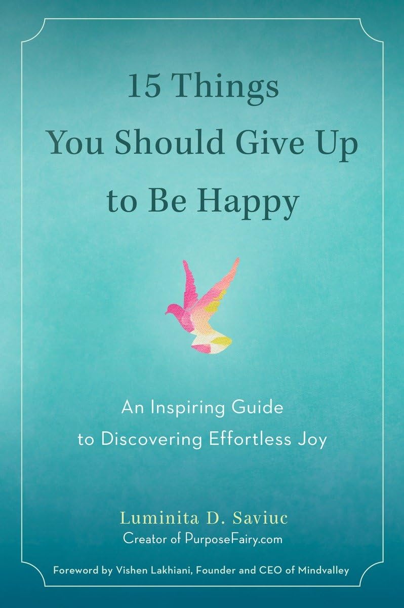 15 Things You Should Give Up to Be Happy: An Inspiring Guide to Discovering Effortless Joy,Used