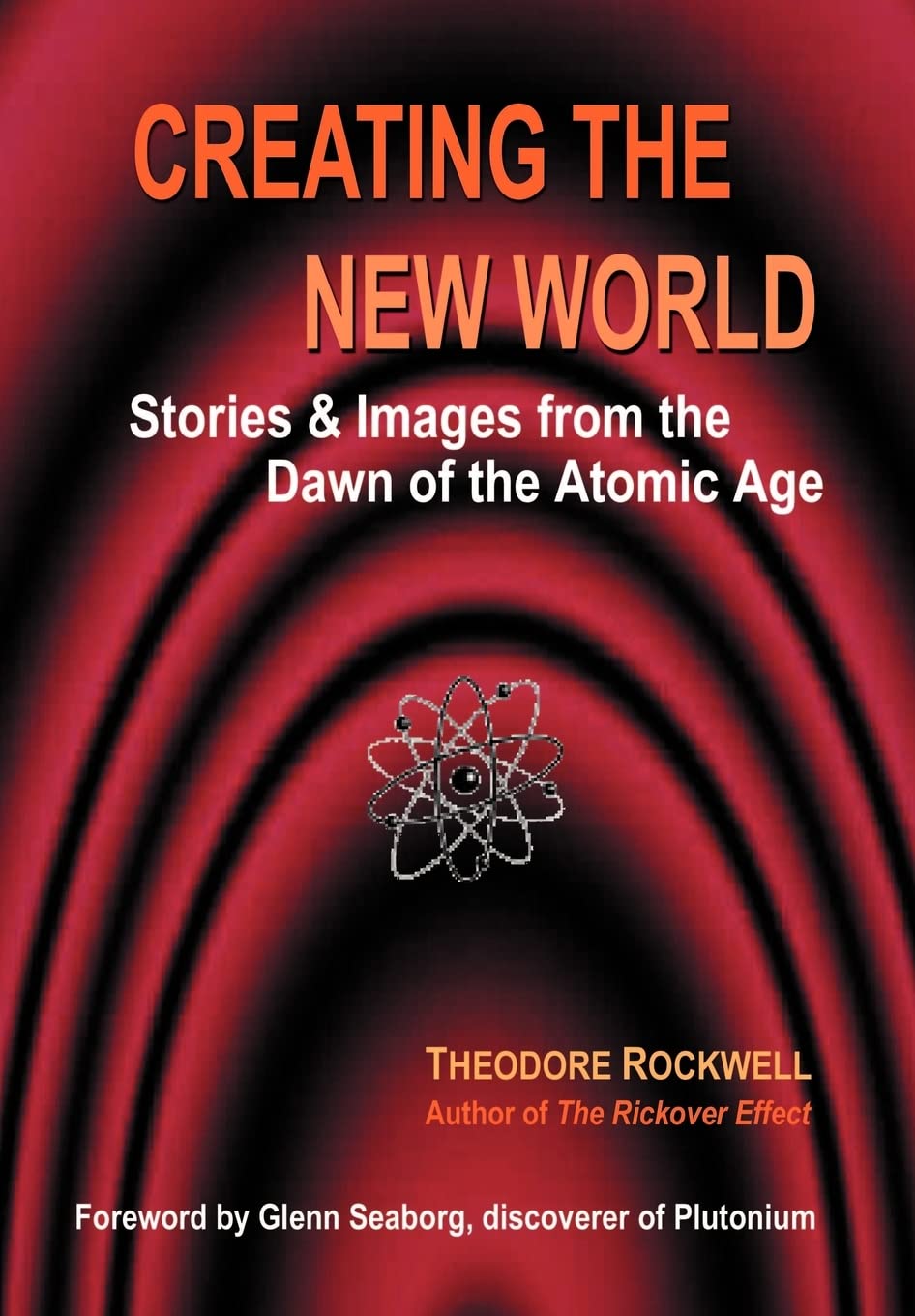 Creating the New World: Stories & Images from the Dawn of the Atomic Age,Used