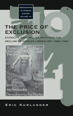 The Price of Exclusion: Ethnicity, National Identity, and the Decline of German Liberalism, 18981933 (Monographs in German Hist,Used