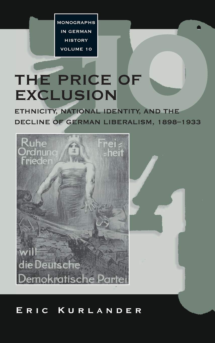 The Price of Exclusion: Ethnicity, National Identity, and the Decline of German Liberalism, 18981933 (Monographs in German Hist,Used