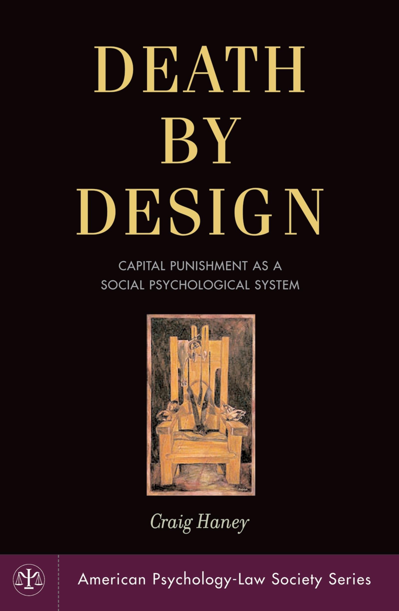 Death by Design: Capital Punishment As a Social Psychological System (American PsychologyLaw Society Series),Used