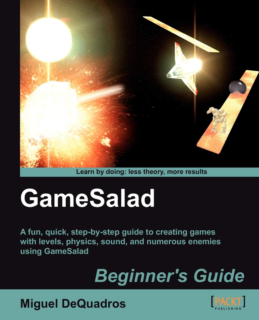 Gamesalad Beginner'S Guide: A Fun, Quick, Stepbystep Guide To Creating Games With Levels, Physics, Sound, And Numerous Enemies,Used