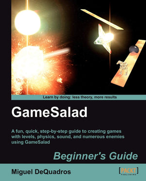 Gamesalad Beginner'S Guide: A Fun, Quick, Stepbystep Guide To Creating Games With Levels, Physics, Sound, And Numerous Enemies,Used