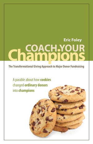 Coach Your Champions: The Transformational Giving Approach To Major Donor Fundraising,New