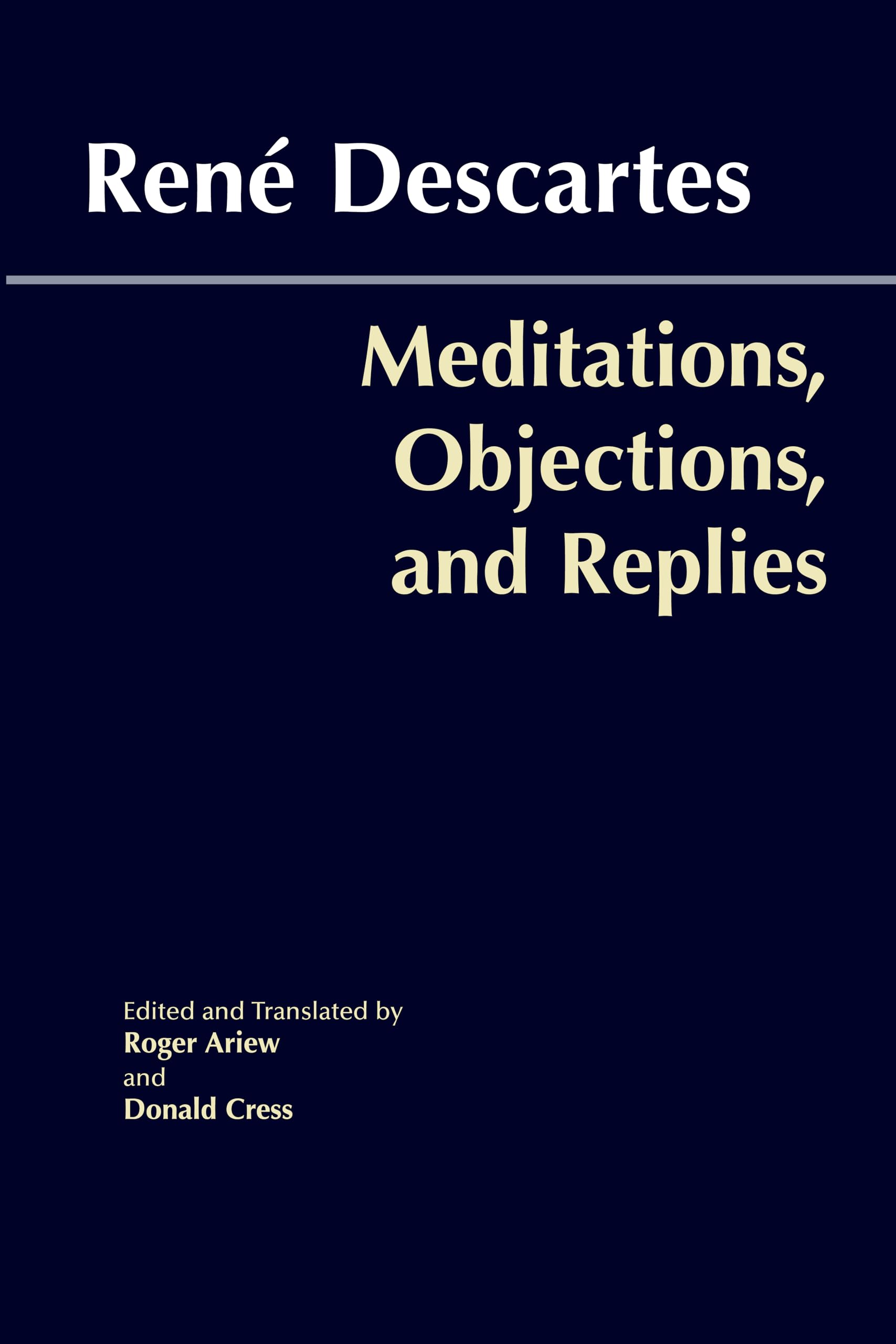 Meditations, Objections, And Replies (Hackett Classics)