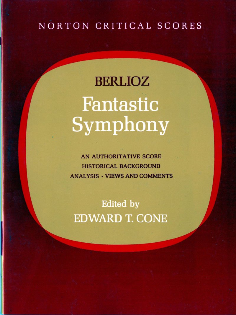 Berlioz' Fantastic Symphony: An Authoritative Score: Historical Background, Analysis, Views And Comments (Norton Critical Scores
