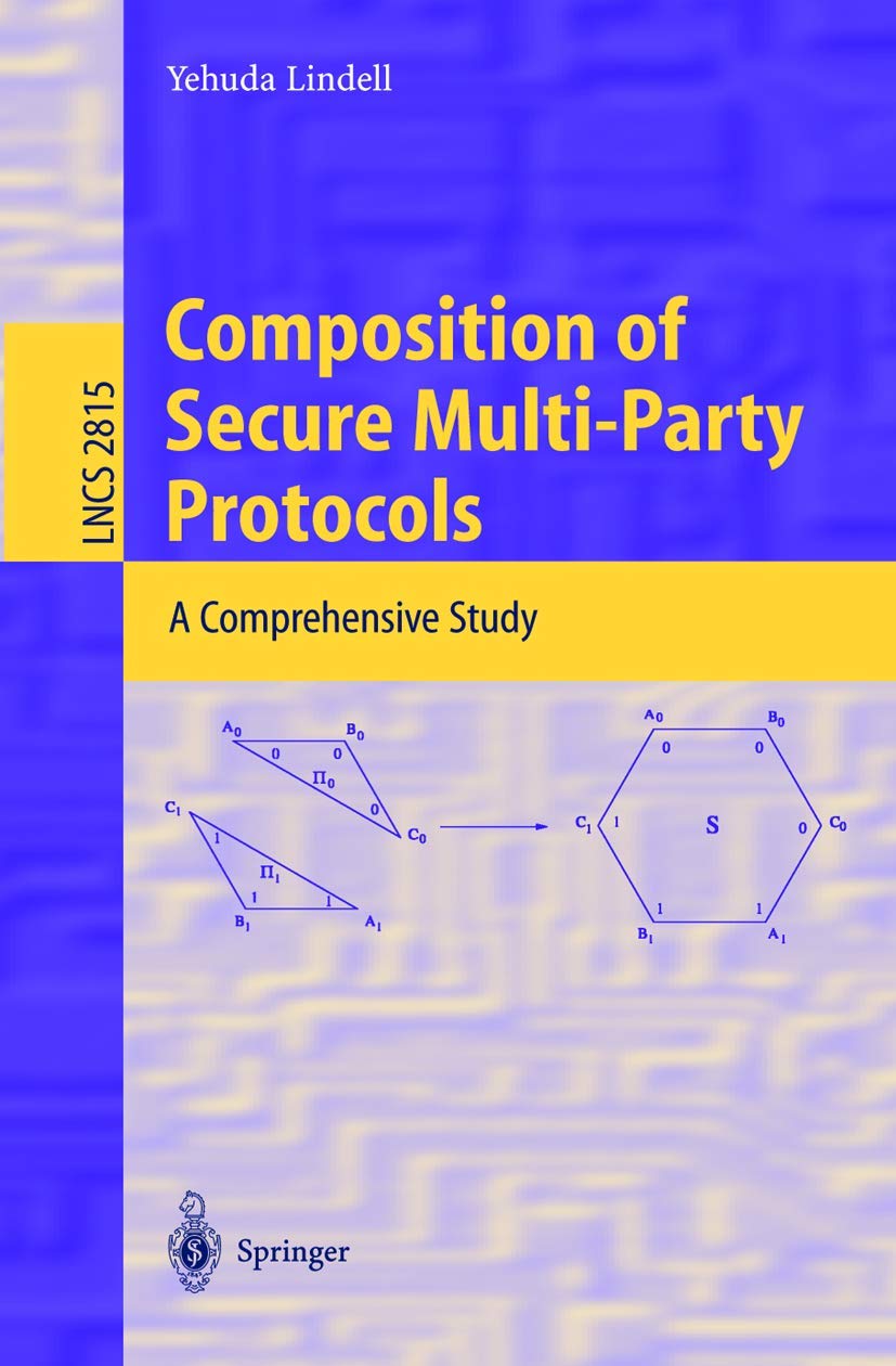 Composition of Secure MultiParty Protocols: A Comprehensive Study (Lecture Notes in Computer Science, 2815),Used