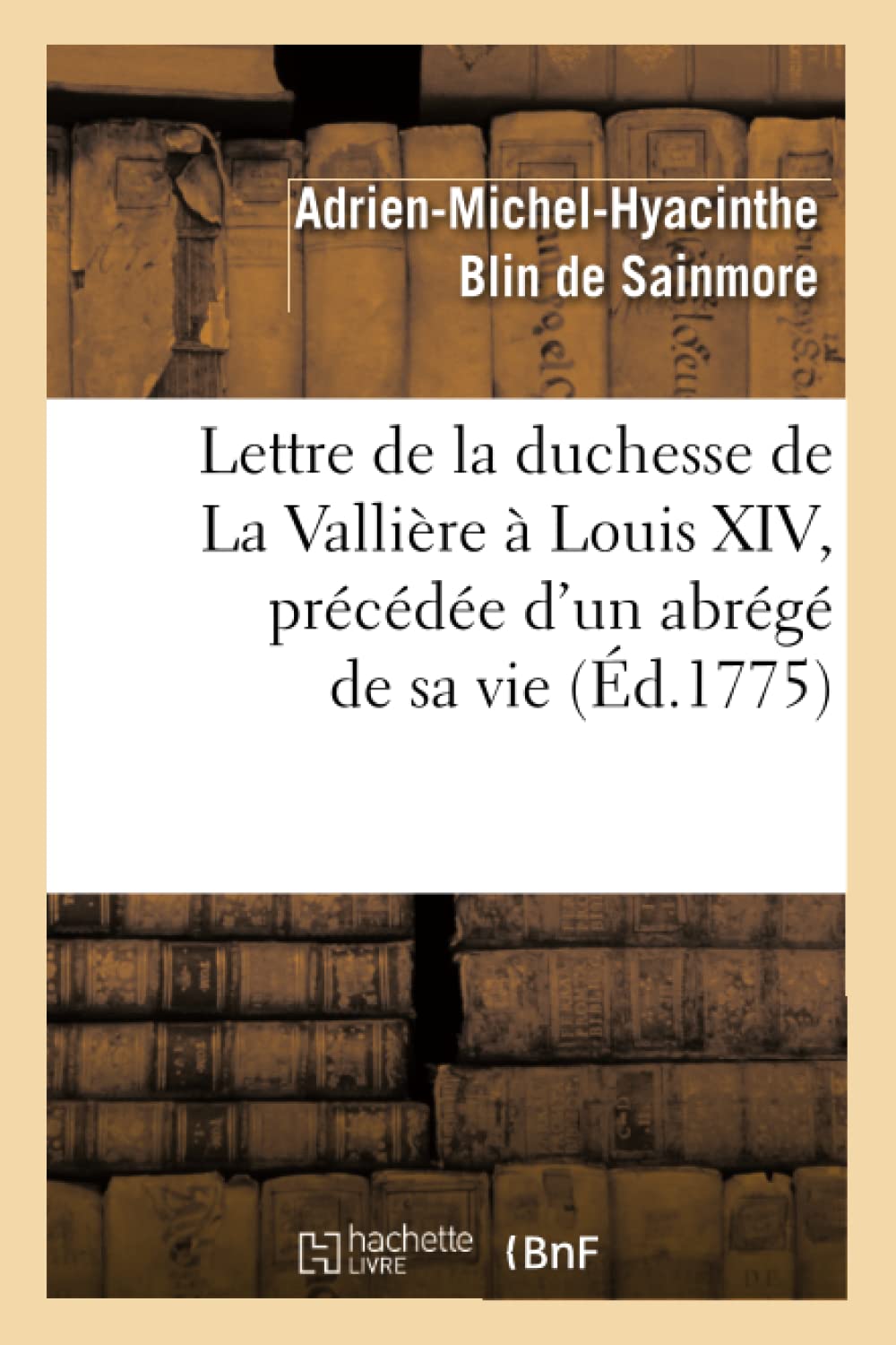 Lettre de la Duchesse de la Vallire  Louis XIV, Prcde d'Un Abrg de Sa Vie, (d.1775) (Litterature) (French Edition),Used