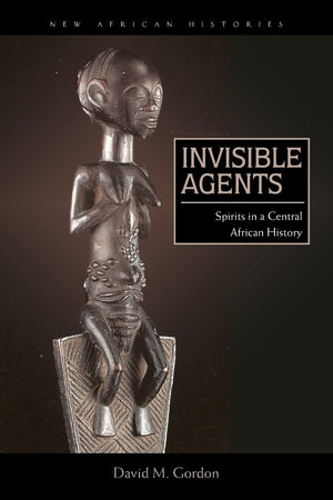 Invisible Agents: Spirits In A Central African History (New African Histories),Used