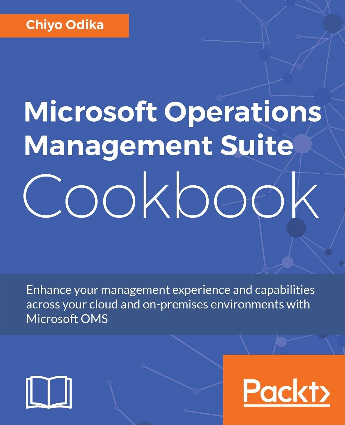 Microsoft Operations Management Suite Cookbook: Enhance your management experience and capabilities across your cloud and onpre,Used