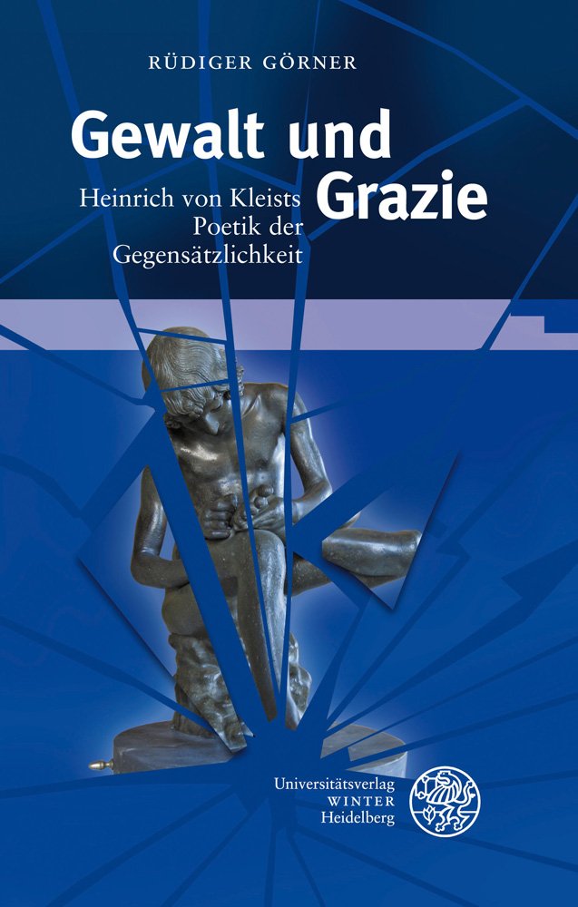 Gewalt und Grazie: Heinrich von Kleists Poetik der Gegenstzlichkeit (Beitrage Zur Neueren Literaturgeschichte) (German Edition),Used