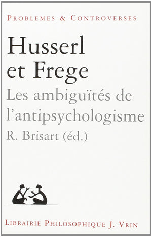 HusserlFrege: Les Ambiguites de l'Antipsychologisme (Problemes & Controverses) (French Edition),Used