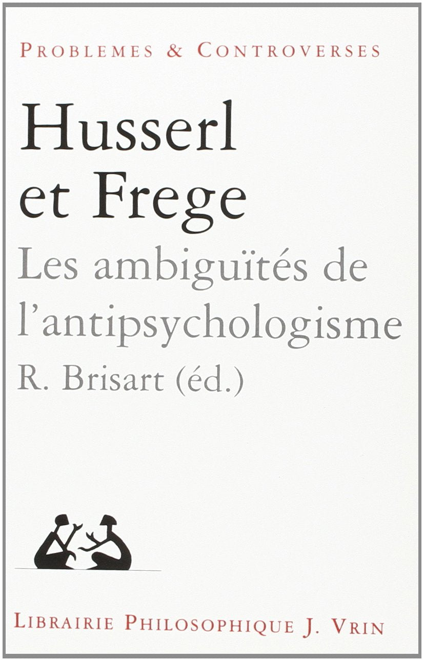 HusserlFrege: Les Ambiguites de l'Antipsychologisme (Problemes & Controverses) (French Edition),Used