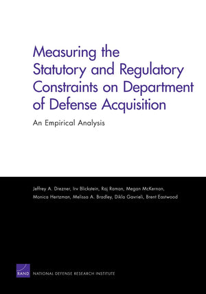 Measuring The Statutory And Regulatory Constraints On Department Of Defense Acquisition: An Empirical Analysis,Used