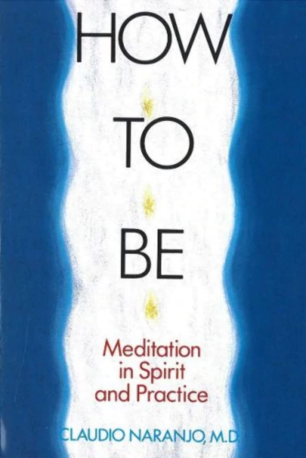How to Be: Meditation in Spirit and Practice,Used