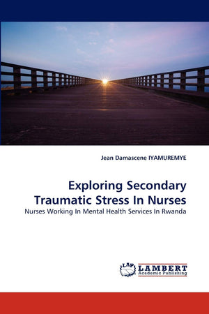 Exploring Secondary Traumatic Stress In Nurses: Nurses Working In Mental Health Services In Rwanda,Used