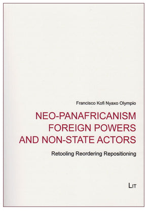 NeoPanafricanism Foreign Powers and NonState Actors: Retooling Reordering Repositioning (6) (African Politics / Politiques Afr,Used