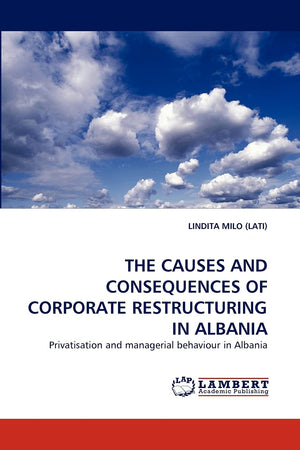 THE CAUSES AND CONSEQUENCES OF CORPORATE RESTRUCTURING IN ALBANIA: Privatisation and managerial behaviour in Albania,Used