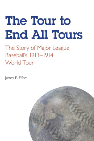 The Tour To End All Tours: The Story Of Major League Baseball'S 19131914 World Tour,Used