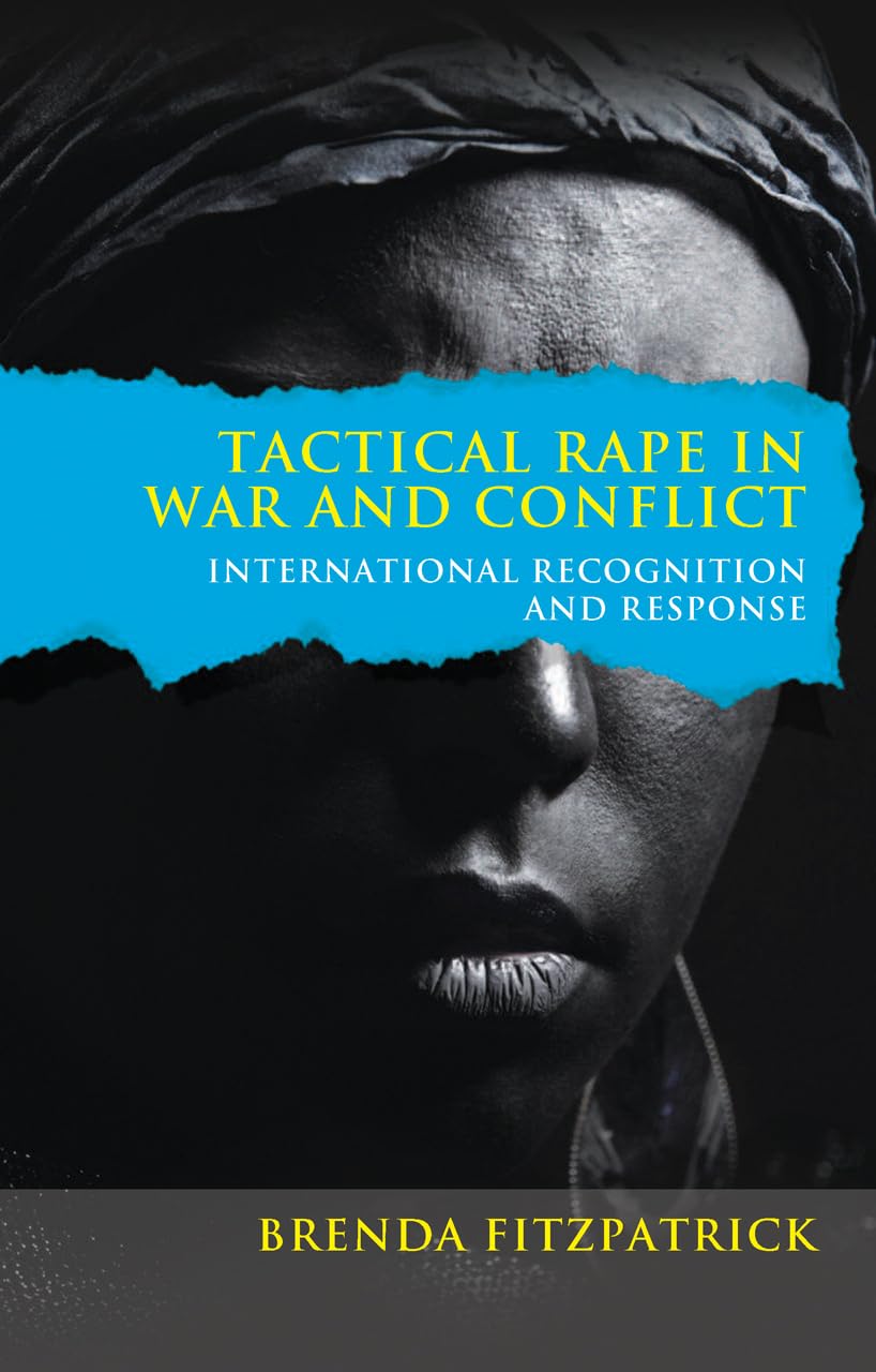Tactical Rape in War and Conflict: International Recognition and Response,Used