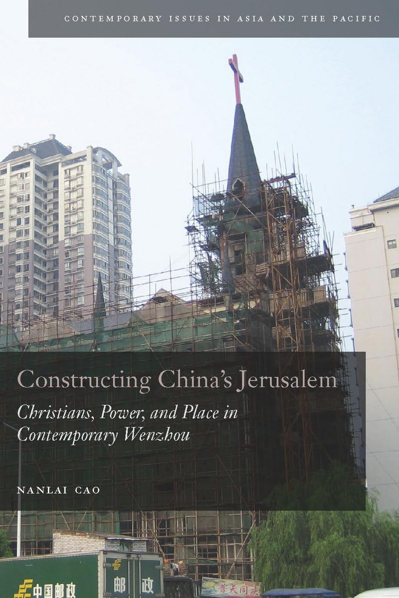 Constructing China'S Jerusalem: Christians, Power, And Place In Contemporary Wenzhou (Contemporary Issues In Asia And The Pacifi,New