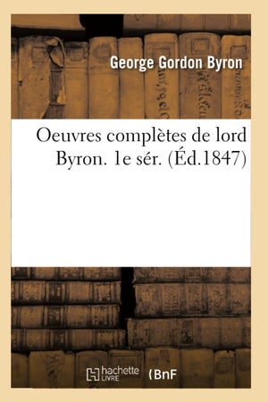 Oeuvres Compltes de Lord Byron. 1e Sr. (d.1847) (Litterature) (French Edition),Used