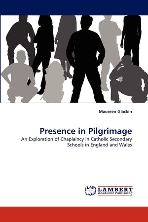 Presence in Pilgrimage: An Exploration of Chaplaincy in Catholic Secondary Schools in England and Wales,Used